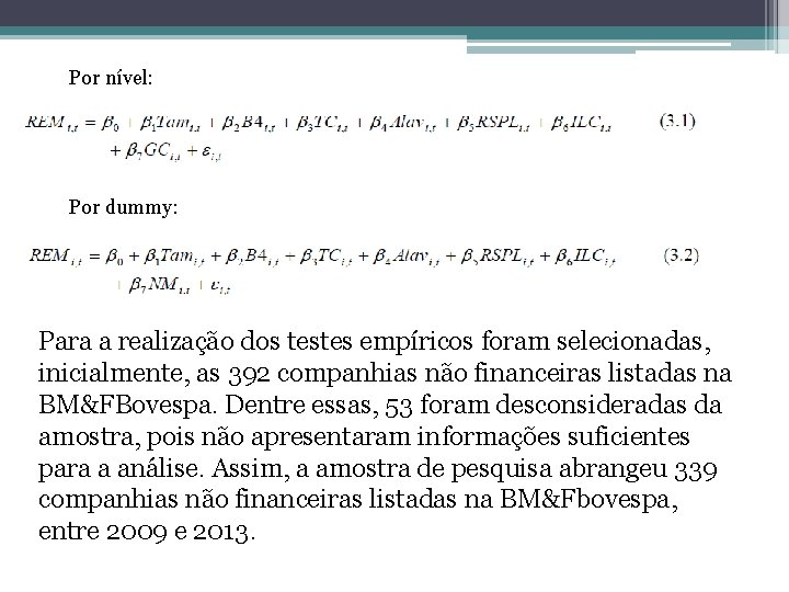 Por nível: Por dummy: Para a realização dos testes empíricos foram selecionadas, inicialmente, as