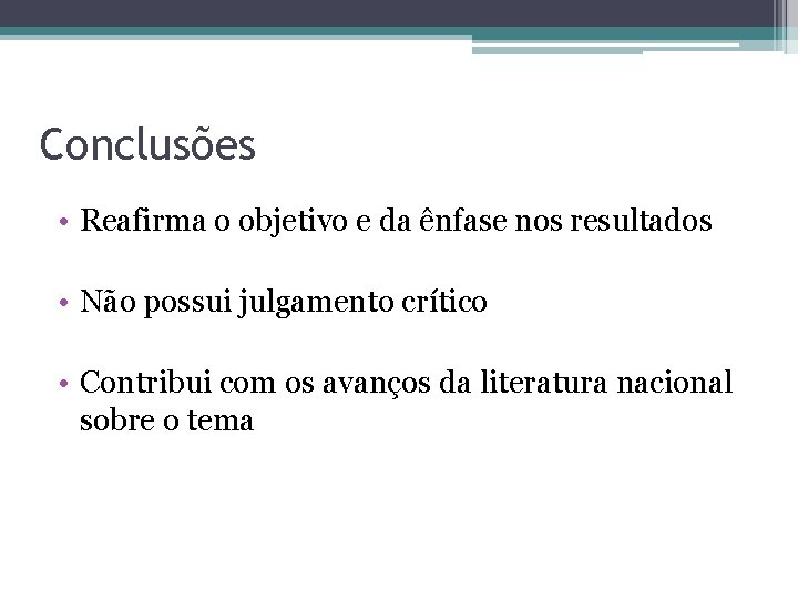 Conclusões • Reafirma o objetivo e da ênfase nos resultados • Não possui julgamento