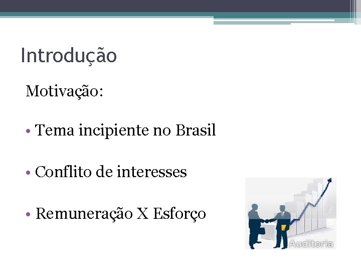 Introdução Motivação: • Tema incipiente no Brasil • Conflito de interesses • Remuneração X