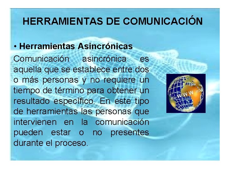 HERRAMIENTAS DE COMUNICACIÓN • Herramientas Asincrónicas Comunicación asincrónica es aquella que se establece entre