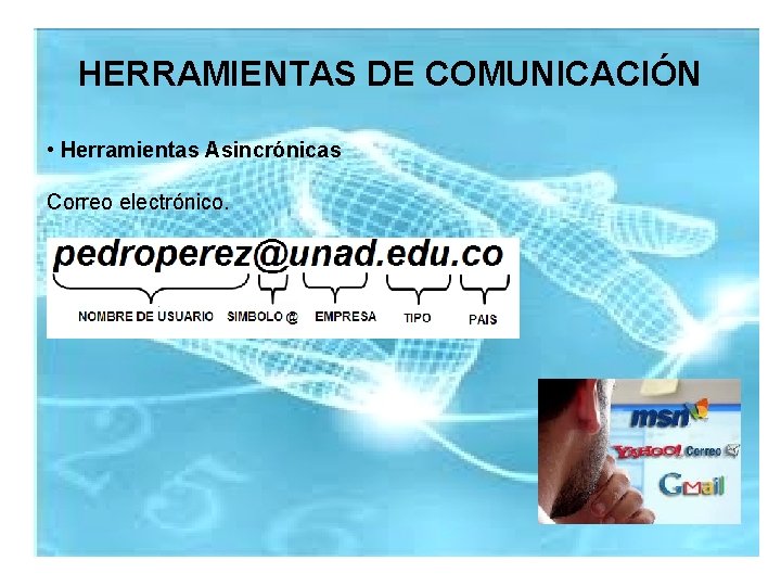 HERRAMIENTAS DE COMUNICACIÓN • Herramientas Asincrónicas Correo electrónico. 