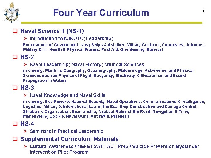 Four Year Curriculum 5 q Naval Science 1 (NS-1) Ø Introduction to NJROTC; Leadership;