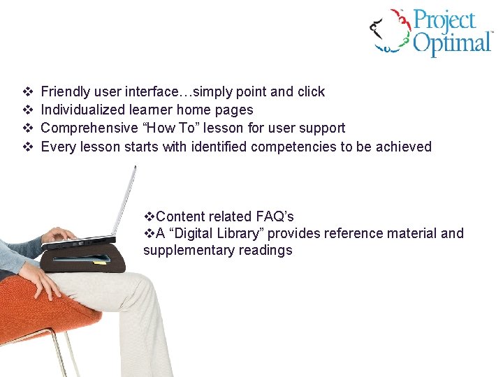 v v Friendly user interface…simply point and click Individualized learner home pages Comprehensive “How