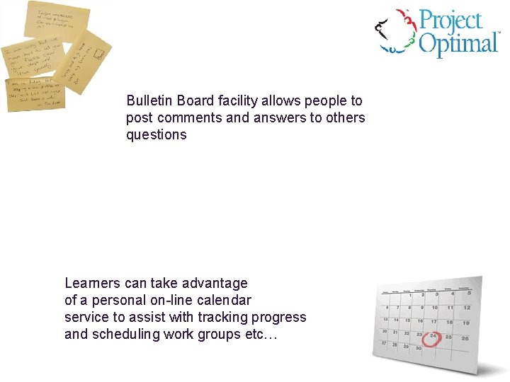 Bulletin Board facility allows people to post comments and answers to others questions Learners