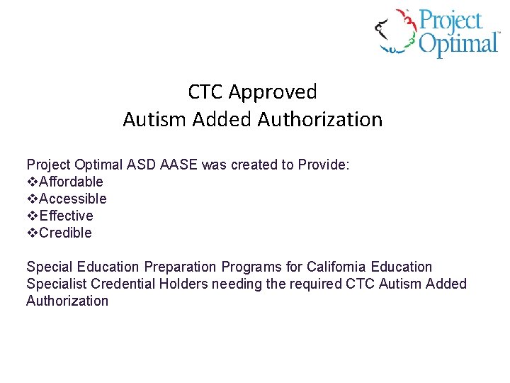 CTC Approved Autism Added Authorization Project Optimal ASD AASE was created to Provide: v.