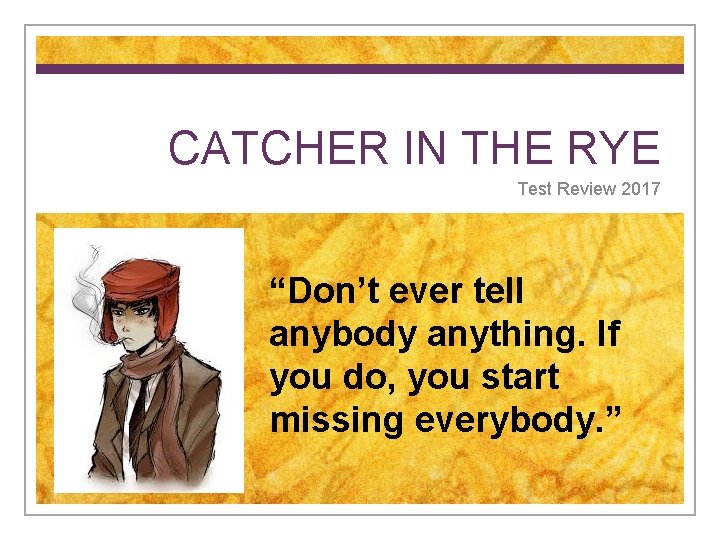 CATCHER IN THE RYE Test Review 2017 “Don’t ever tell anybody anything. If you