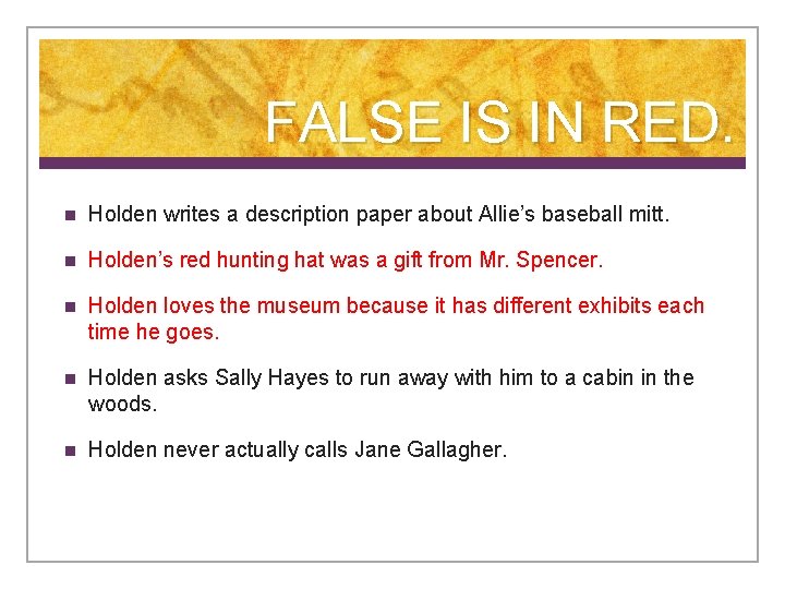 FALSE IS IN RED. n Holden writes a description paper about Allie’s baseball mitt.