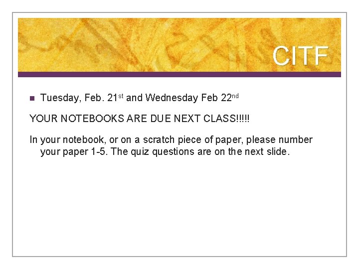 CITF n Tuesday, Feb. 21 st and Wednesday Feb 22 nd YOUR NOTEBOOKS ARE