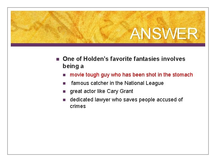 ANSWER n One of Holden’s favorite fantasies involves being a n n movie tough