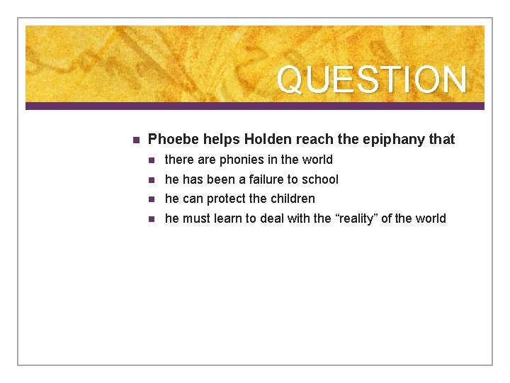 QUESTION n Phoebe helps Holden reach the epiphany that n there are phonies in