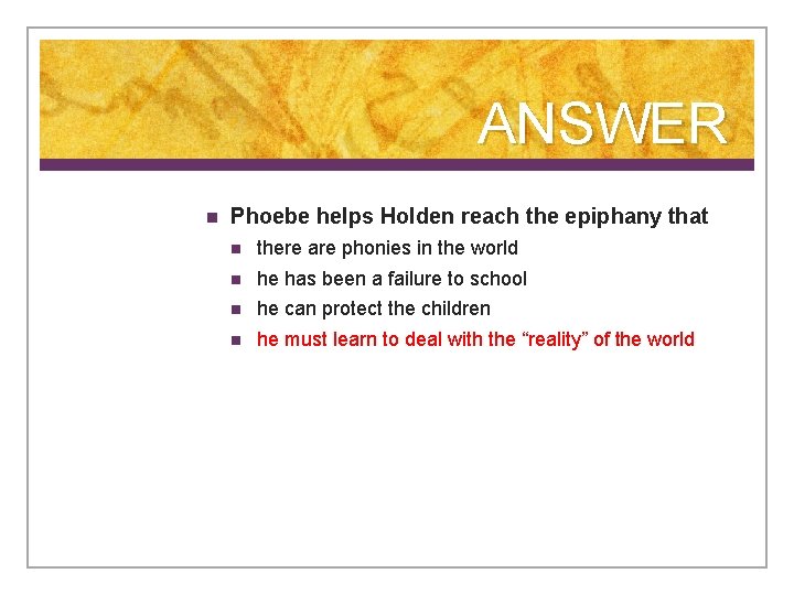 ANSWER n Phoebe helps Holden reach the epiphany that n there are phonies in