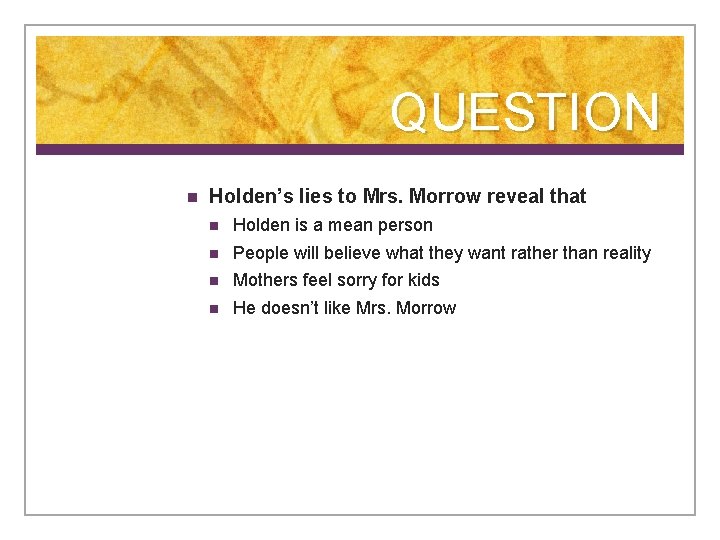 QUESTION n Holden’s lies to Mrs. Morrow reveal that n Holden is a mean