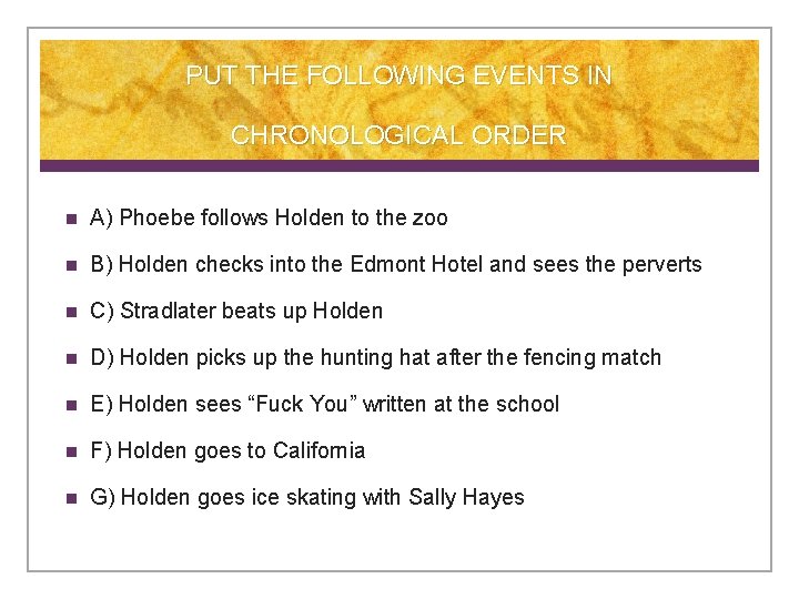 PUT THE FOLLOWING EVENTS IN CHRONOLOGICAL ORDER n A) Phoebe follows Holden to the