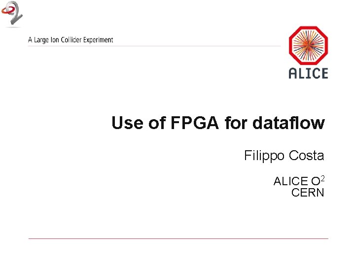Use of FPGA for dataflow Filippo Costa ALICE O 2 CERN 