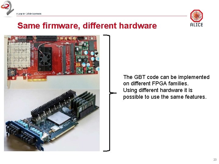 Same firmware, different hardware The GBT code can be implemented on different FPGA families.