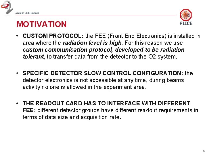 MOTIVATION • CUSTOM PROTOCOL: the FEE (Front End Electronics) is installed in area where