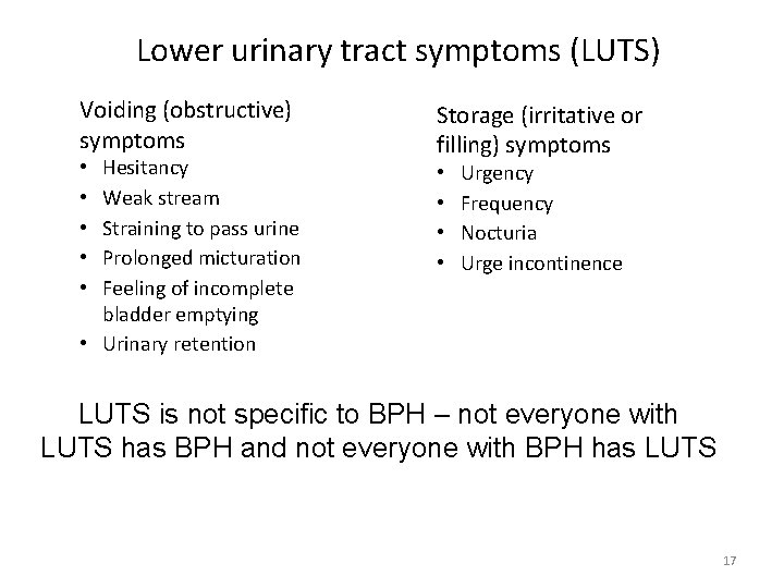 Lower urinary tract symptoms (LUTS) Voiding (obstructive) symptoms Hesitancy Weak stream Straining to pass