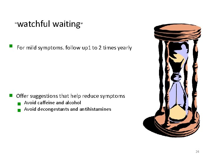 watchful waiting” “ n For mild symptoms. follow up 1 to 2 times yearly