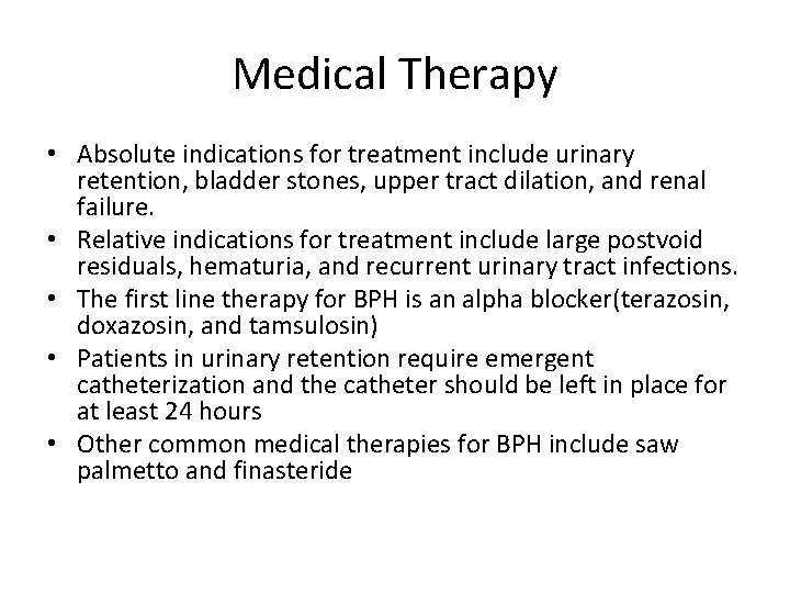 Medical Therapy • Absolute indications for treatment include urinary retention, bladder stones, upper tract
