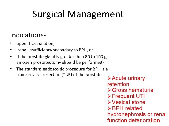 Surgical Management Indications • upper tract dilation, • renal insufficiency secondary to BPH, or