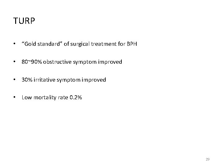 TURP • “Gold standard” of surgical treatment for BPH • 80~90% obstructive symptom improved