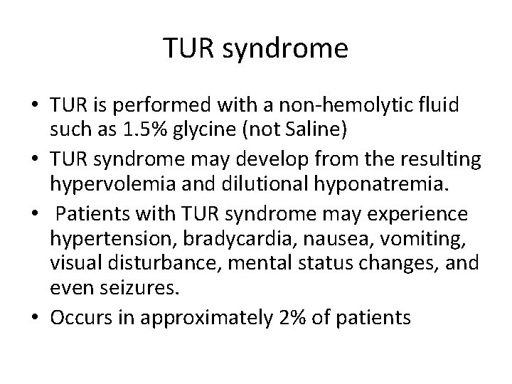 TUR syndrome • TUR is performed with a non-hemolytic fluid such as 1. 5%