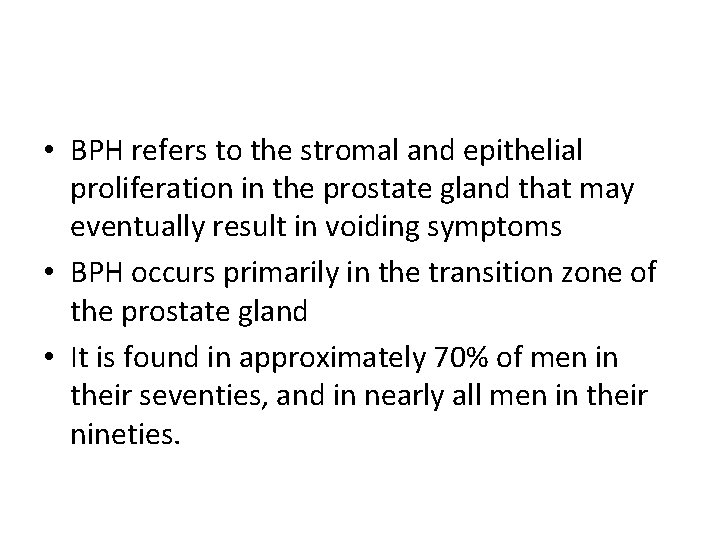  • BPH refers to the stromal and epithelial proliferation in the prostate gland