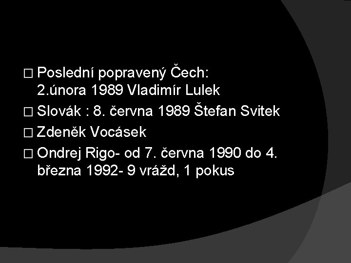 � Poslední popravený Čech: 2. února 1989 Vladimír Lulek � Slovák : 8. června