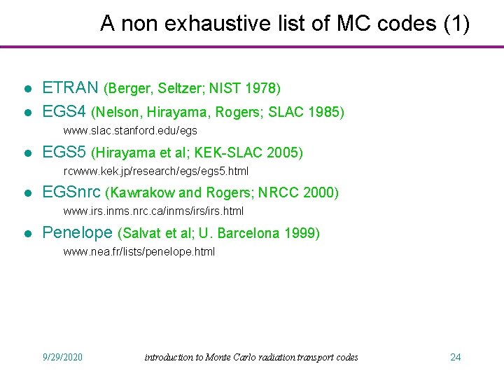 A non exhaustive list of MC codes (1) l l ETRAN (Berger, Seltzer; NIST