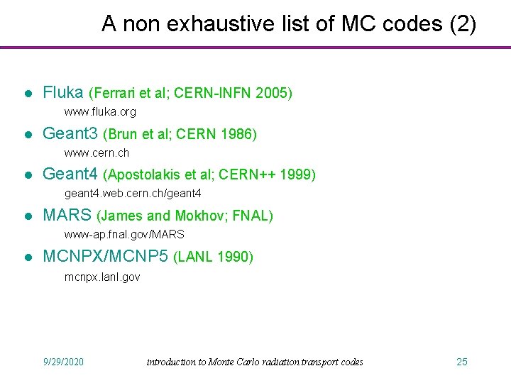 A non exhaustive list of MC codes (2) l Fluka (Ferrari et al; CERN-INFN