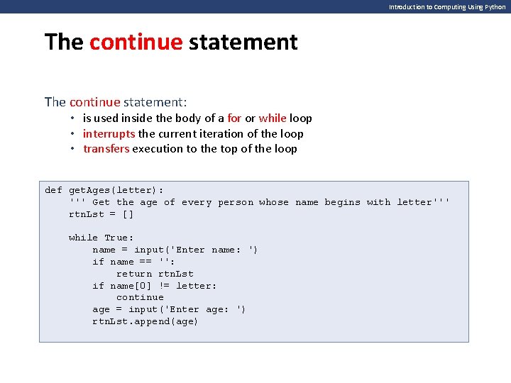 Introduction to Computing Using Python The continue statement: • is used inside the body