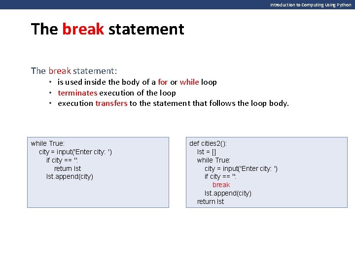 Introduction to Computing Using Python The break statement: • is used inside the body