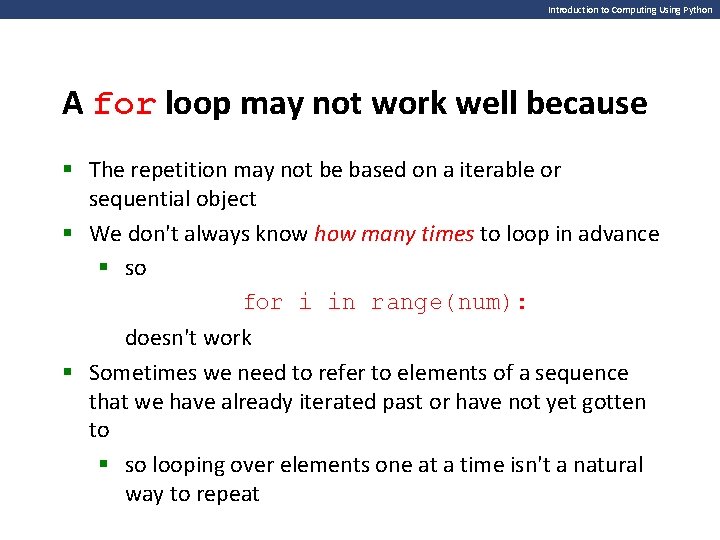 Introduction to Computing Using Python A for loop may not work well because §