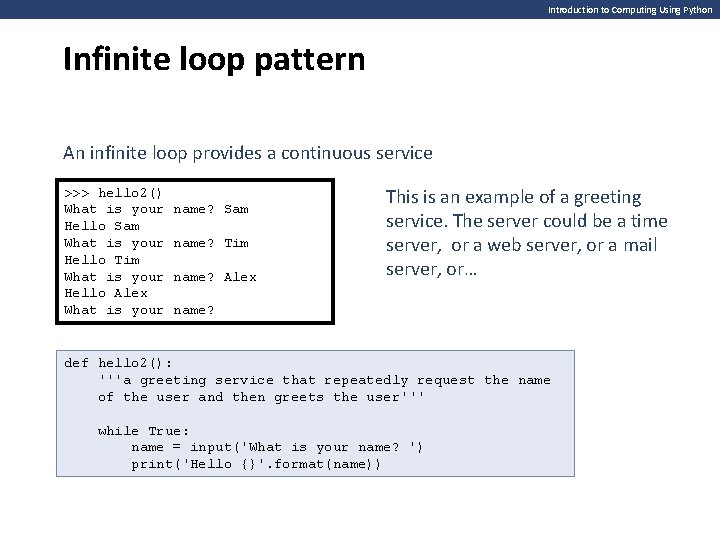 Introduction to Computing Using Python Infinite loop pattern An infinite loop provides a continuous