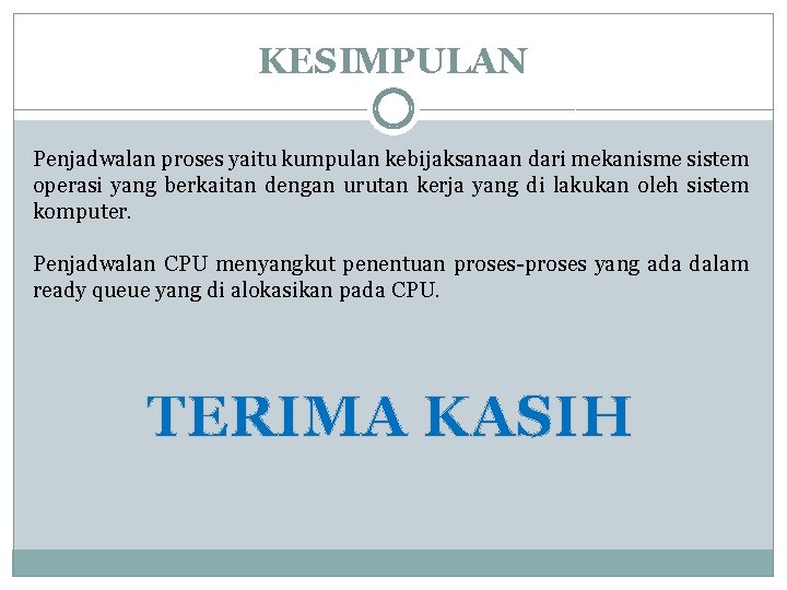 KESIMPULAN Penjadwalan proses yaitu kumpulan kebijaksanaan dari mekanisme sistem operasi yang berkaitan dengan urutan KESIMPULAN Penjadwalan proses yaitu kumpulan kebijaksanaan dari mekanisme sistem operasi yang berkaitan dengan urutan