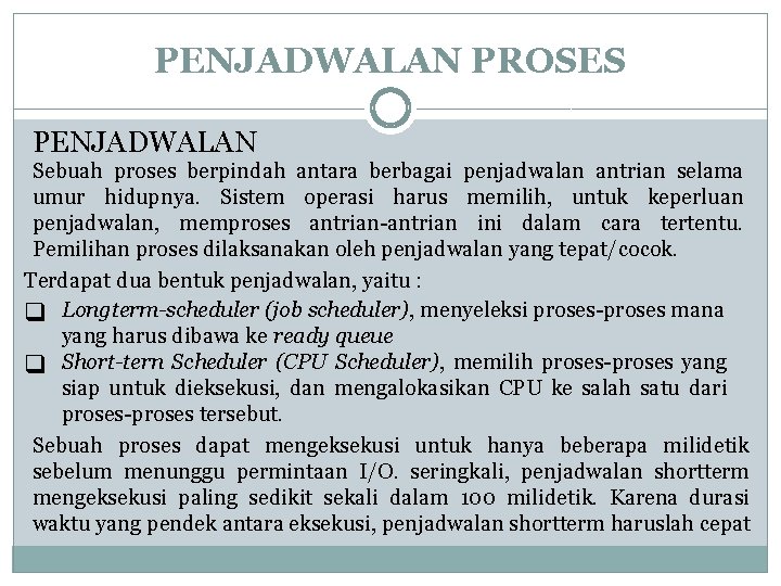 PENJADWALAN PROSES PENJADWALAN Sebuah proses berpindah antara berbagai penjadwalan antrian selama umur hidupnya. Sistem PENJADWALAN PROSES PENJADWALAN Sebuah proses berpindah antara berbagai penjadwalan antrian selama umur hidupnya. Sistem