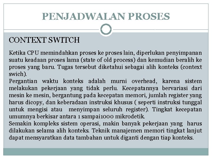 PENJADWALAN PROSES CONTEXT SWITCH Ketika CPU memindahkan proses ke proses lain, diperlukan penyimpanan suatu PENJADWALAN PROSES CONTEXT SWITCH Ketika CPU memindahkan proses ke proses lain, diperlukan penyimpanan suatu