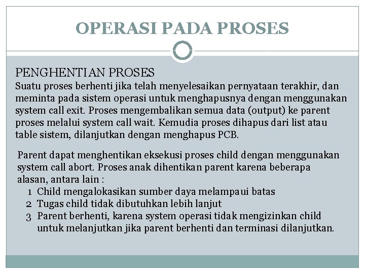 OPERASI PADA PROSES PENGHENTIAN PROSES Suatu proses berhenti jika telah menyelesaikan pernyataan terakhir, dan OPERASI PADA PROSES PENGHENTIAN PROSES Suatu proses berhenti jika telah menyelesaikan pernyataan terakhir, dan