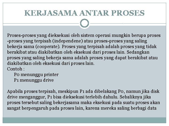 KERJASAMA ANTAR PROSES Proses-proses yang dieksekusi oleh sistem operasi mungkin berupa proses -proses yang KERJASAMA ANTAR PROSES Proses-proses yang dieksekusi oleh sistem operasi mungkin berupa proses -proses yang