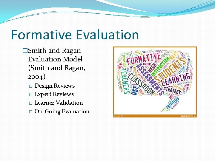 Formative Evaluation �Smith and Ragan Evaluation Model (Smith and Ragan, 2004) Design Reviews �