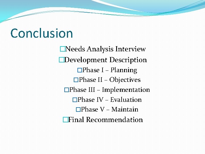 Conclusion �Needs Analysis Interview �Development Description �Phase I – Planning �Phase II – Objectives