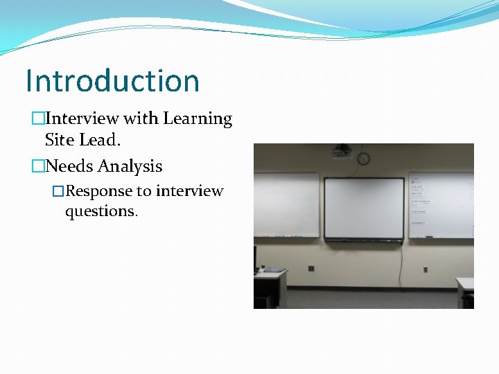 Introduction �Interview with Learning Site Lead. �Needs Analysis �Response to interview questions. 