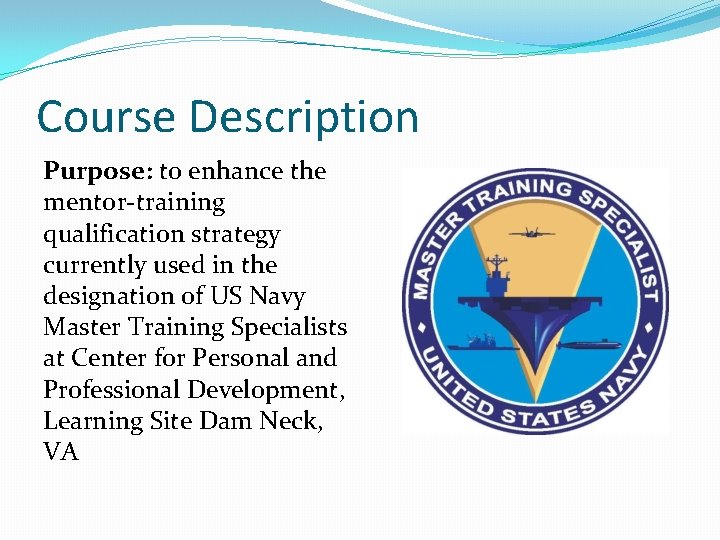 Course Description Purpose: to enhance the mentor-training qualification strategy currently used in the designation