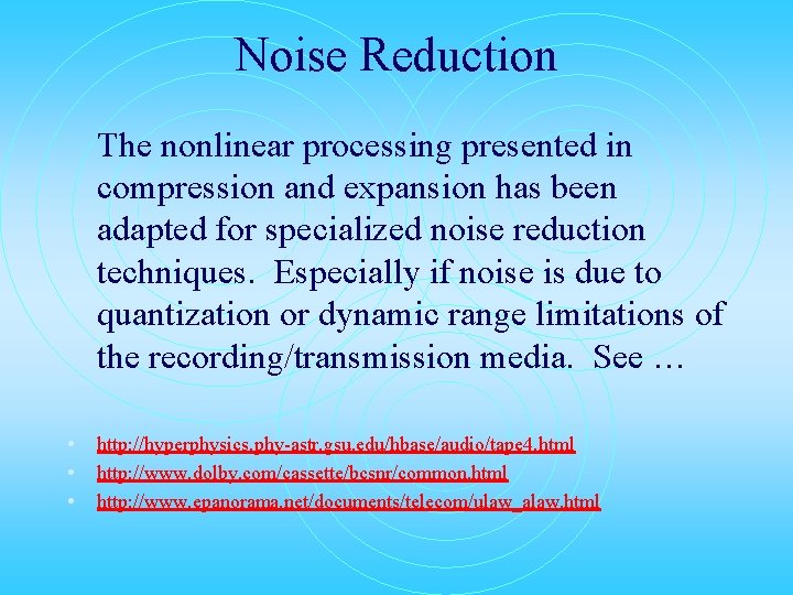 Noise Reduction The nonlinear processing presented in compression and expansion has been adapted for