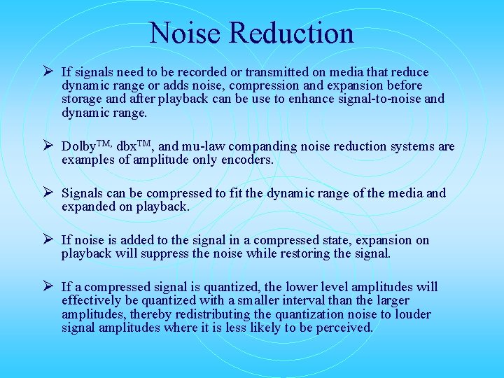 Noise Reduction Ø If signals need to be recorded or transmitted on media that