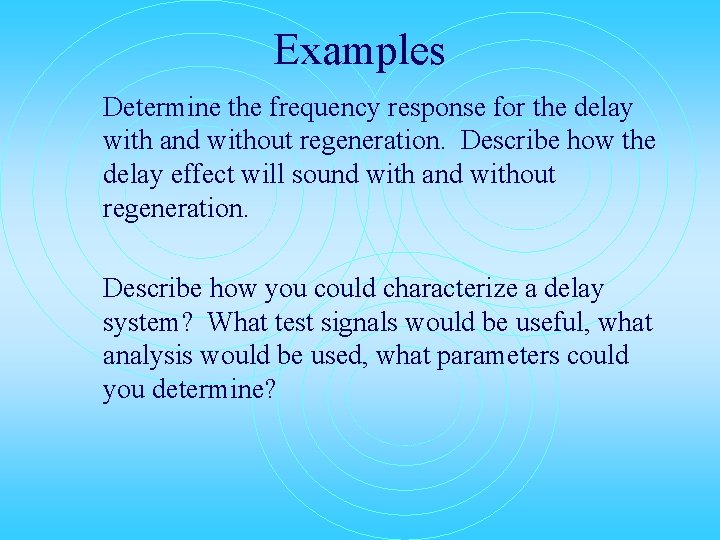 Examples Determine the frequency response for the delay with and without regeneration. Describe how