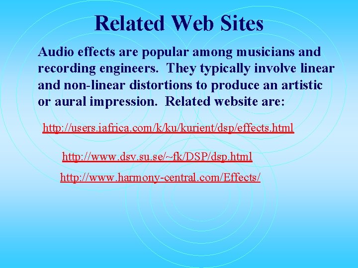 Related Web Sites Audio effects are popular among musicians and recording engineers. They typically