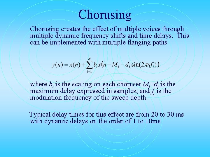 Chorusing creates the effect of multiple voices through multiple dynamic frequency shifts and time