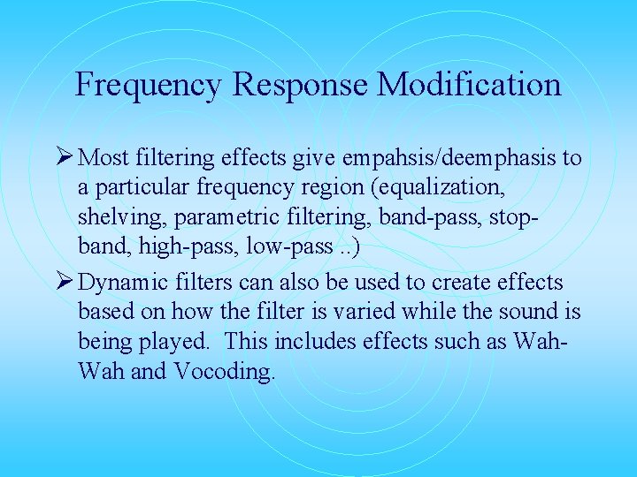 Frequency Response Modification Ø Most filtering effects give empahsis/deemphasis to a particular frequency region