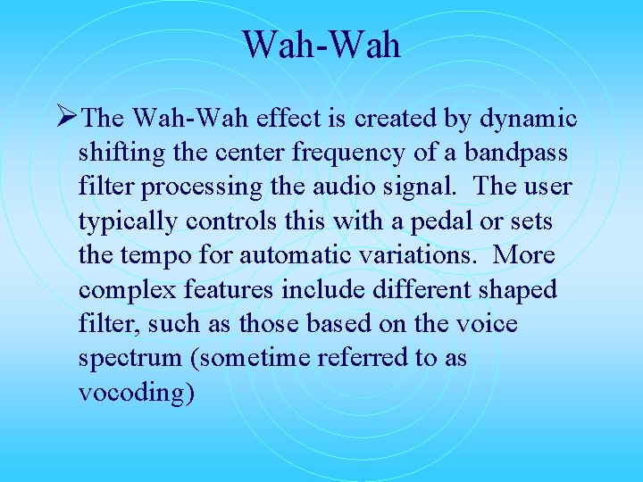 Wah-Wah ØThe Wah-Wah effect is created by dynamic shifting the center frequency of a